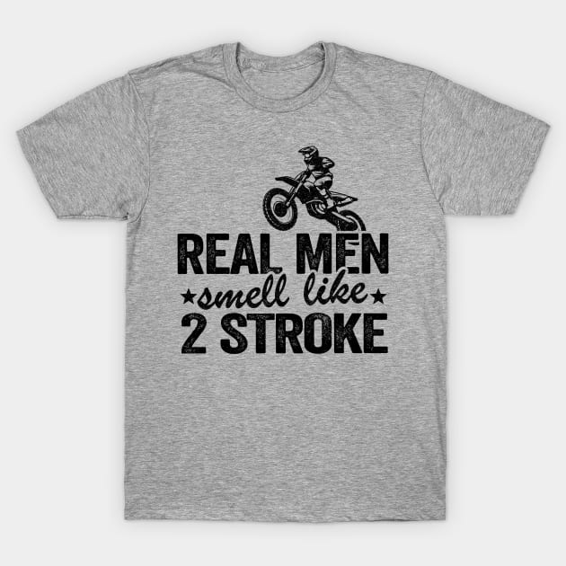 Real Men Smell Like 2 Stroke Dirt Bike Joke Funny Motocross T-Shirt by Kuehni